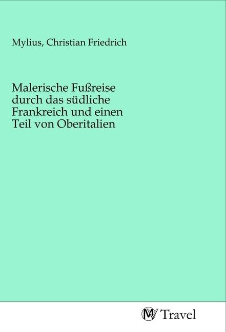 Produktbild: Malerische Fu&szlig;reise durch das s&uuml;dliche Frankreich und einen Teil von Oberitalien