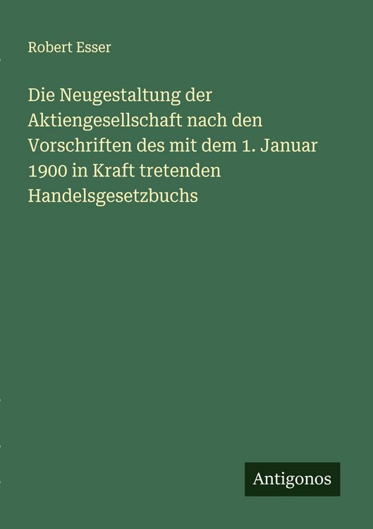 Produktbild: Die Neugestaltung der Aktiengesellschaft nach den Vorschriften des mit dem 1. Januar 1900 in Kraft tretenden Handelsgesetzbuchs