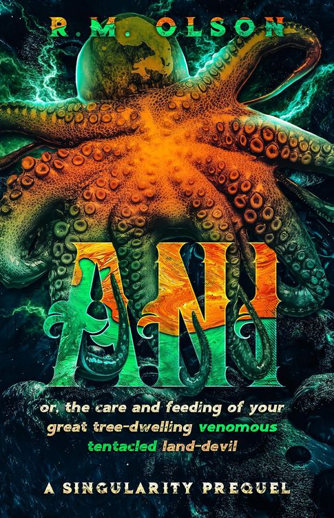 Produktbild: Ani, or the Care and Feeding of Your Great Tree-Dwelling Venomous Tentacled Land-Devil: A Singularity Prequel