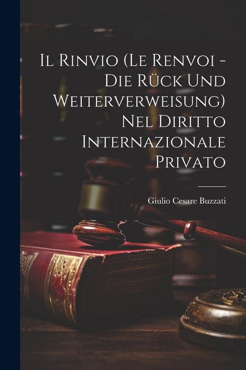Produktbild: Il Rinvio (Le Renvoi - Die R&uuml;ck Und Weiterverweisung) Nel Diritto Internazionale Privato