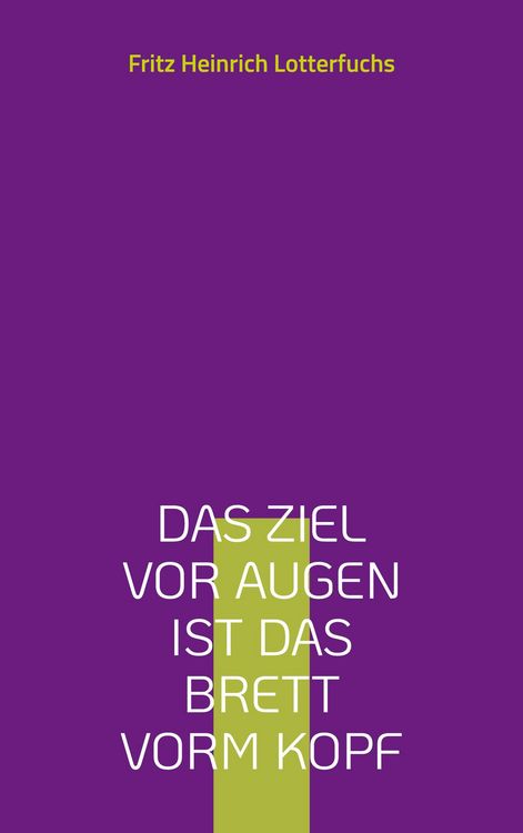 Produktbild: Das Ziel vor Augen ist das Brett vorm Kopf