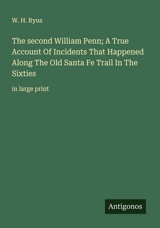 Produktbild: The second William Penn; A True Account Of Incidents That Happened Along The Old Santa Fe Trail In The Sixties