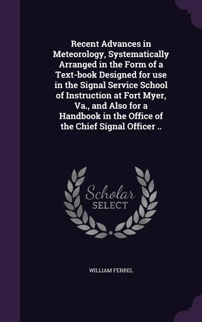 Produktbild: Recent Advances in Meteorology, Systematically Arranged in the Form of a Text-book Designed for use in the Signal Service School of Instruction at For