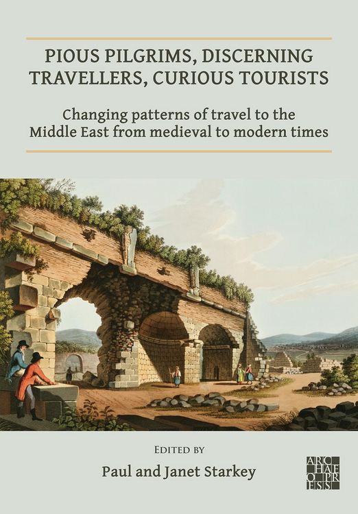 Produktbild: Pious Pilgrims, Discerning Travellers, Curious Tourists: Changing Patterns of Travel to the Middle East from Medieval to Modern Times