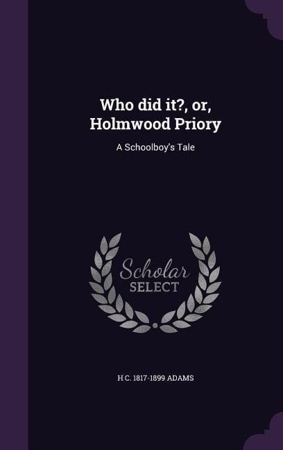 Produktbild: Who did it?, or, Holmwood Priory: A Schoolboy's Tale