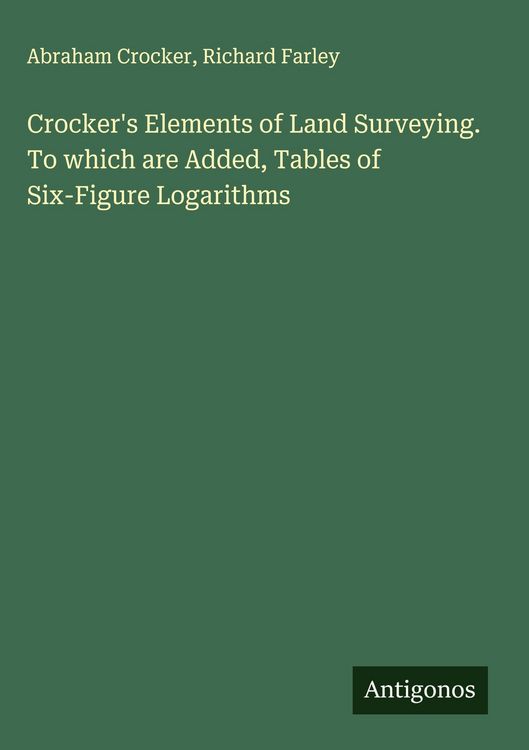 Produktbild: Crocker's Elements of Land Surveying. To which are Added, Tables of Six-Figure Logarithms