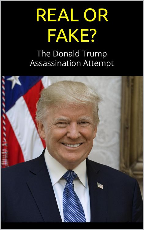 Produktbild: REAL or FAKE? The Donald Trump Assassination Attempt; an Evidence-Based Examination of the Trump Shooting