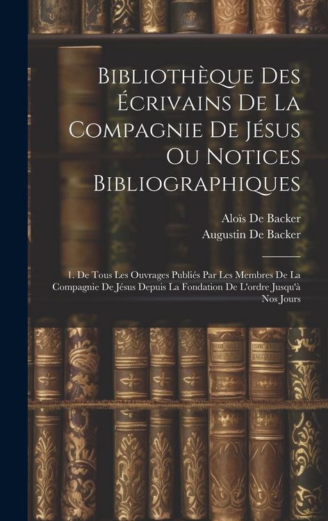 Produktbild: Biblioth&egrave;que Des &Eacute;crivains De La Compagnie De J&eacute;sus Ou Notices Bibliographiques