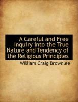 Produktbild: A Careful and Free Inquiry Into the True Nature and Tendency of the Religious Principles