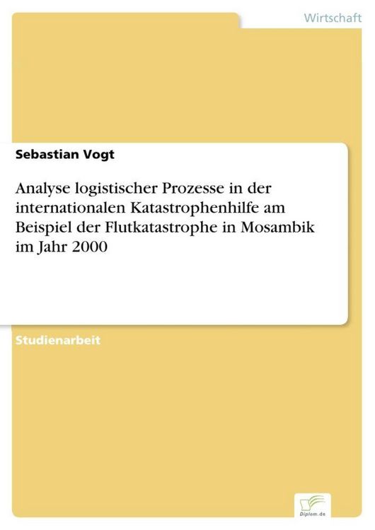Produktbild: Analyse logistischer Prozesse in der internationalen Katastrophenhilfe am Beispiel der Flutkatastrophe in Mosambik im Jahr 2000