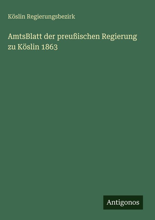 Produktbild: AmtsBlatt der preu&szlig;ischen Regierung zu K&ouml;slin 1863
