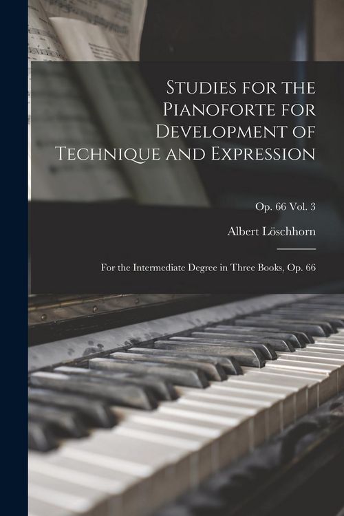 Produktbild: Studies for the Pianoforte for Development of Technique and Expression: for the Intermediate Degree in Three Books, Op. 66; op. 66 vol. 3