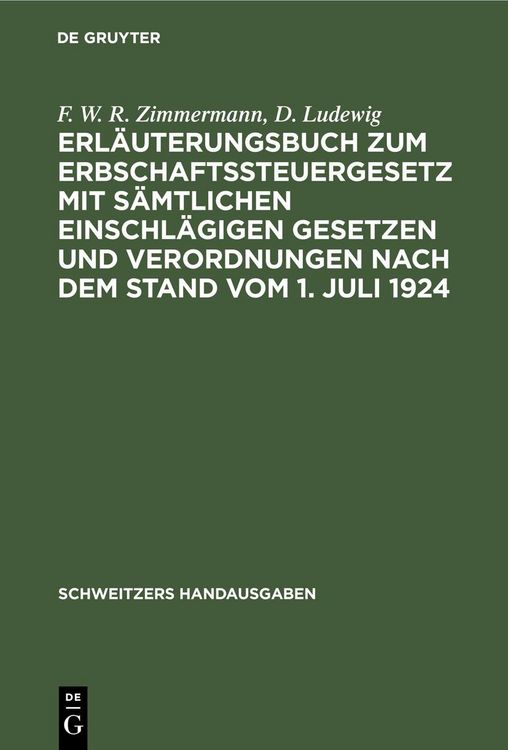 Produktbild: Erl&auml;uterungsbuch zum Erbschaftssteuergesetz mit s&auml;mtlichen einschl&auml;gigen Gesetzen und Verordnungen nach dem Stand vom 1. Juli 1924