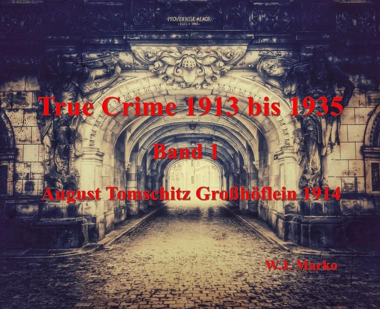 Produktbild: True Crime 1913 bis 1935 August Tomschitz Gro&szlig;h&ouml;flein 1914