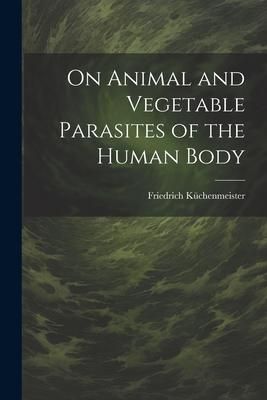 Produktbild: On Animal and Vegetable Parasites of the Human Body