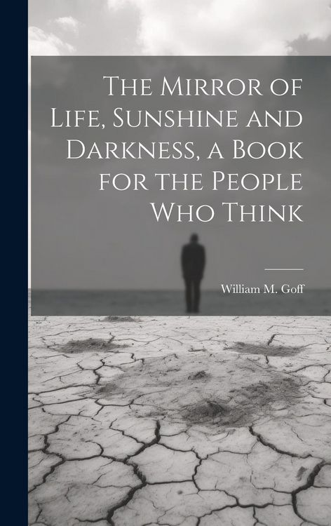 Produktbild: The Mirror of Life, Sunshine and Darkness, a Book for the People Who Think