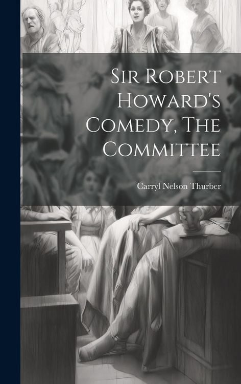 Produktbild: Sir Robert Howard's Comedy, The Committee