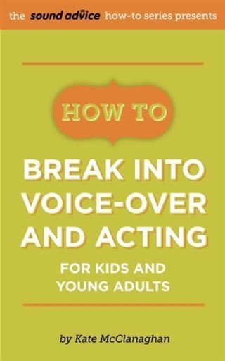 Produktbild: How To Break Into Voice-over and Acting for Kids & Young Adults