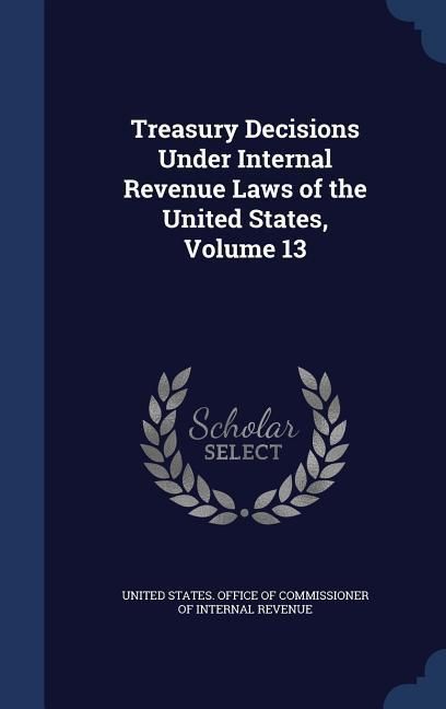 Produktbild: Treasury Decisions Under Internal Revenue Laws of the United States, Volume 13