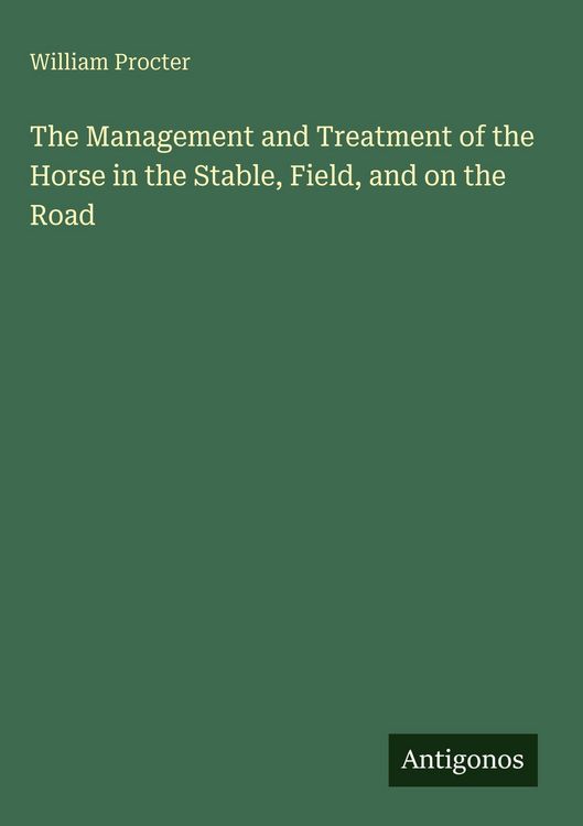 Produktbild: The Management and Treatment of the Horse in the Stable, Field, and on the Road