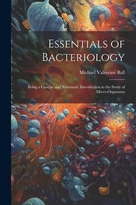 Produktbild: Essentials of Bacteriology: Being a Concise and Systematic Introduction to the Study of Micro-Organisms