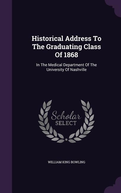 Produktbild: Historical Address To The Graduating Class Of 1868: In The Medical Department Of The University Of Nashville