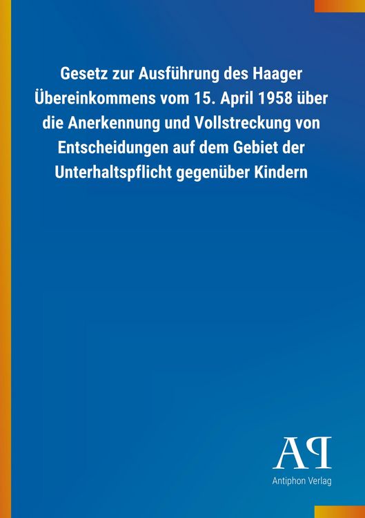 Produktbild: Gesetz zur Ausf&uuml;hrung des Haager &Uuml;bereinkommens vom 15. April 1958 &uuml;ber die Anerkennung und Vollstreckung von Entscheidungen auf dem Gebiet der Unterh