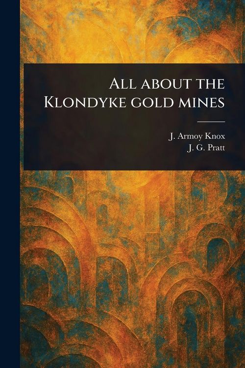 Produktbild: All About the Klondyke Gold Mines
