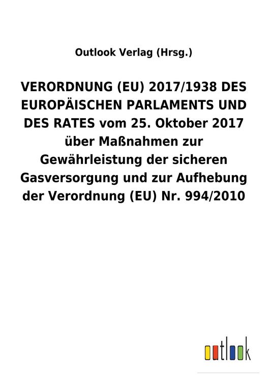 Produktbild: VERORDNUNG (EU) 2017/1938 DES EUROP&Auml;ISCHEN PARLAMENTS UND DES RATES vom 25.&nbsp;Oktober 2017 &uuml;ber Ma&szlig;nahmen zur Gew&auml;hrleistung der sicheren Gasversorgung