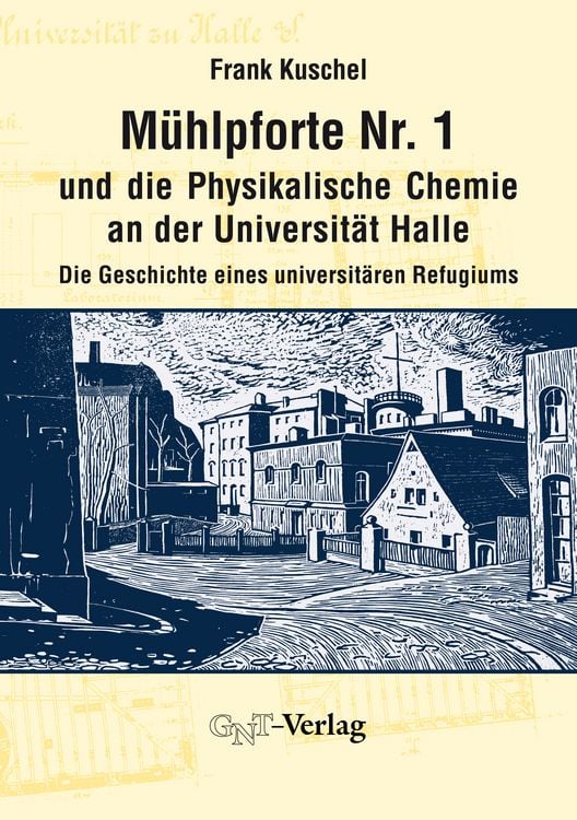 Produktbild: M&uuml;hlpforte Nr. 1 und die Physikalische Chemie an der Universit&auml;t Halle