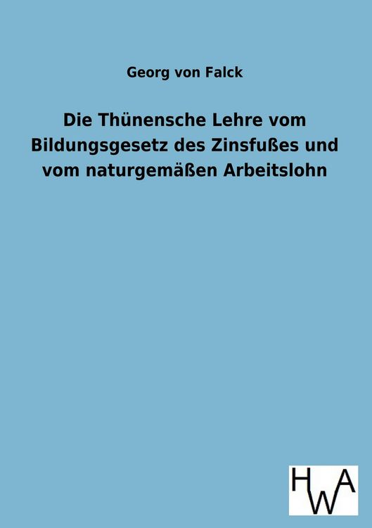 Produktbild: Die Th&uuml;nensche Lehre vom Bildungsgesetz des Zinsfu&szlig;es und vom naturgem&auml;&szlig;en Arbeitslohn