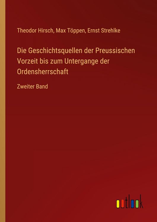 Produktbild: Die Geschichtsquellen der Preussischen Vorzeit bis zum Untergange der Ordensherrschaft
