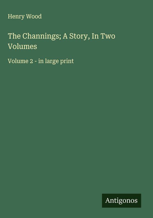 Produktbild: The Channings; A Story, In Two Volumes