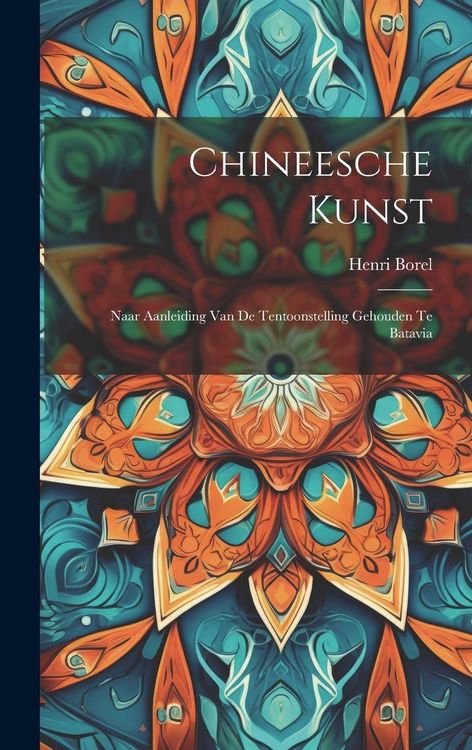 Produktbild: Chineesche Kunst: Naar Aanleiding Van De Tentoonstelling Gehouden Te Batavia