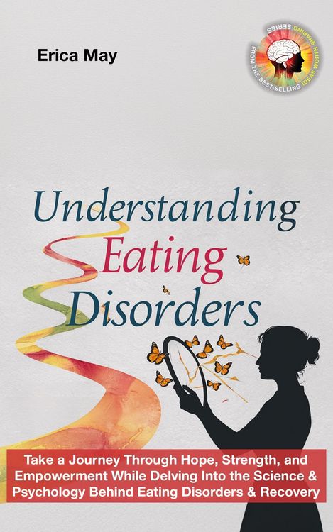 Produktbild: Understanding Eating Disorders: Take a Journey Through Hope, Strength, and Empowerment While Delving Into the Science & Psychology Behind Eating Disor