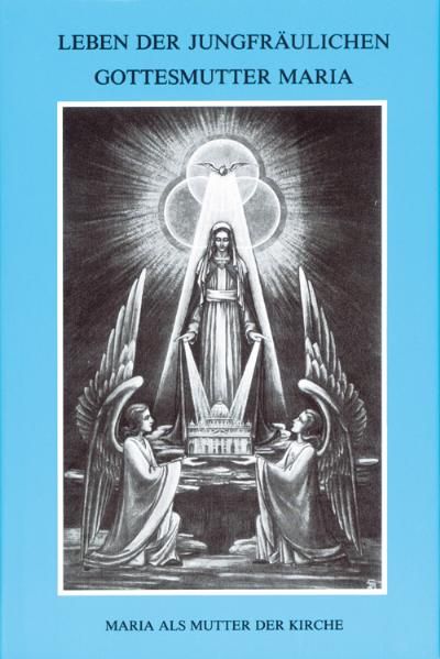 Produktbild: Leben der jungfr&auml;ulichen Gottesmutter Maria. Geheimnisvolle Stadt Gottes / Leben der jungfr&auml;ulichen Gottesmutter Maria