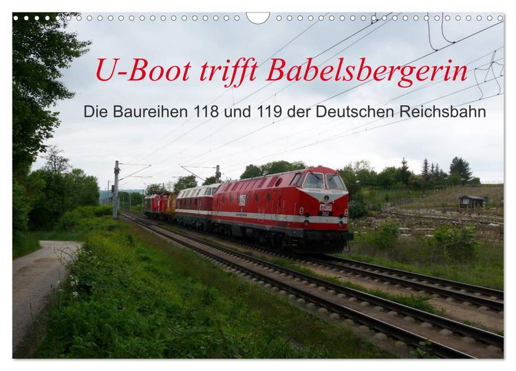 Produktbild: U-Boot trifft Babelsbergerin. Die Baureihen 118 und 119 der Deutschen Reichsbahn (Wandkalender 2026 DIN A3 quer), CALVENDO Monatskalender