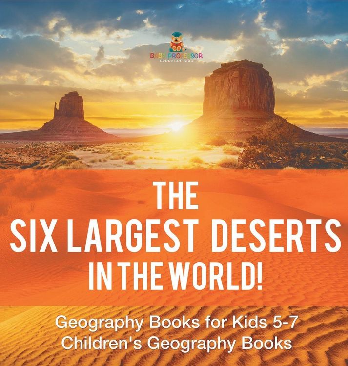 Produktbild: The Six Largest Deserts in the World! Geography Books for Kids 5-7 | Children's Geography Books