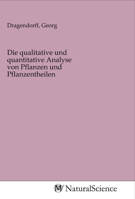 Produktbild: Die qualitative und quantitative Analyse von Pflanzen und Pflanzentheilen