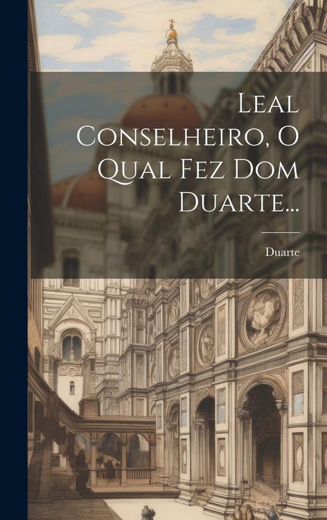 Produktbild: Leal Conselheiro, O Qual Fez Dom Duarte...