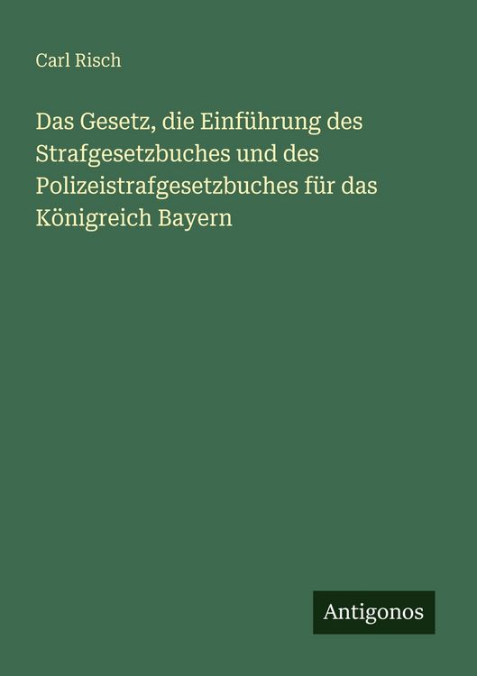 Produktbild: Das Gesetz, die Einf&uuml;hrung des Strafgesetzbuches und des Polizeistrafgesetzbuches f&uuml;r das K&ouml;nigreich Bayern
