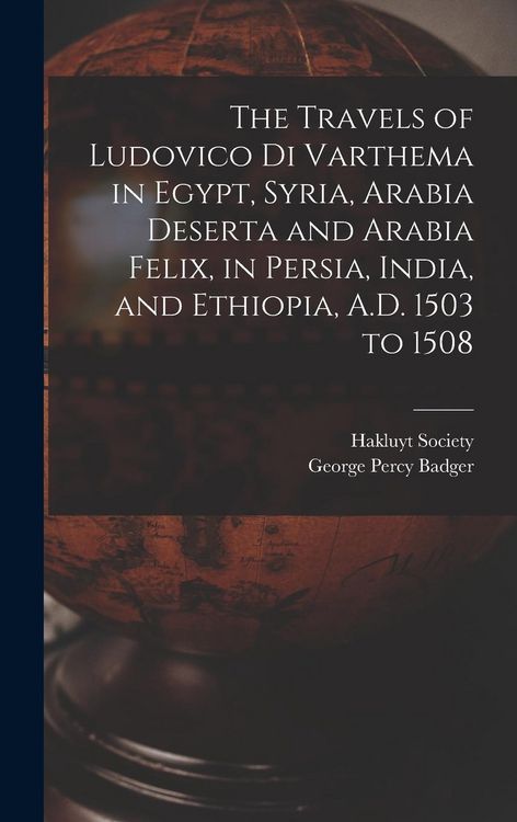 Produktbild: The Travels of Ludovico Di Varthema in Egypt, Syria, Arabia Deserta and Arabia Felix, in Persia, India, and Ethiopia, A.D. 1503 to 1508