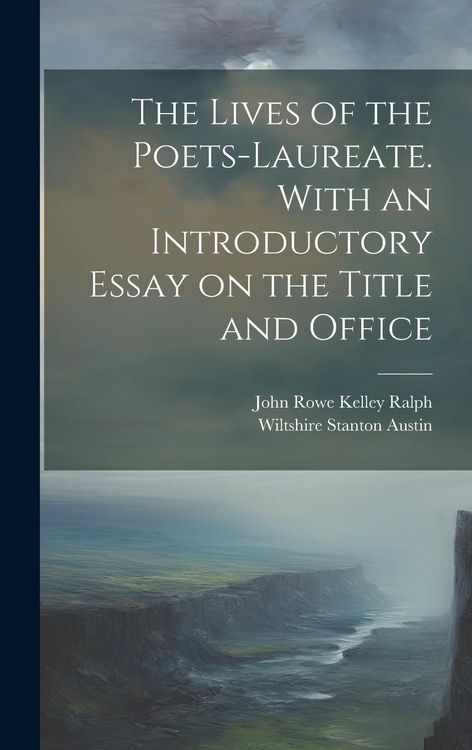 Produktbild: The Lives of the Poets-laureate. With an Introductory Essay on the Title and Office