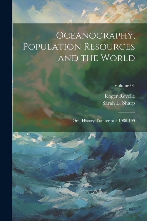 Produktbild: Oceanography, Population Resources and the World: Oral History Transcript / 1986-199; Volume 01