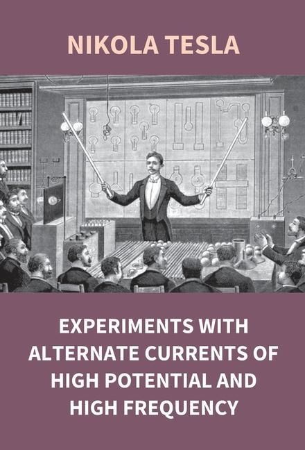 Produktbild: Experiments With Alternate Currents Of High Potential And High Frequency