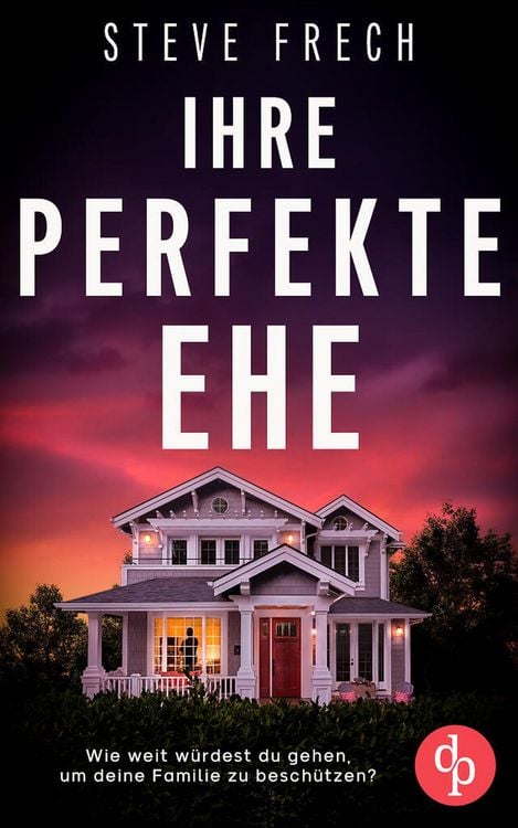 Produktbild: Ihre perfekte Ehe | Der fesselnde Psychothriller, der dich keine Sekunde loslassen wird