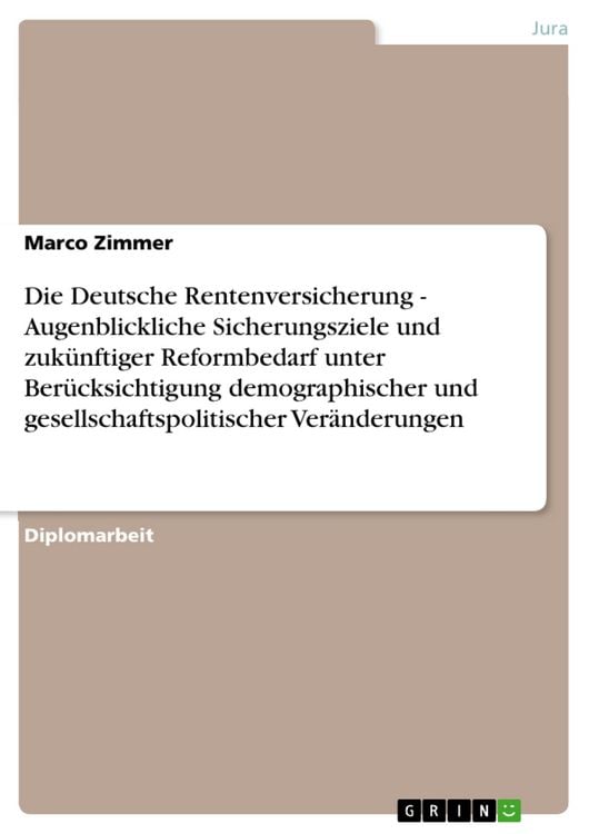 Produktbild: Die Deutsche Rentenversicherung - Augenblickliche Sicherungsziele und zuk&uuml;nftiger Reformbedarf unter Ber&uuml;cksichtigung demographischer und gesellschaft