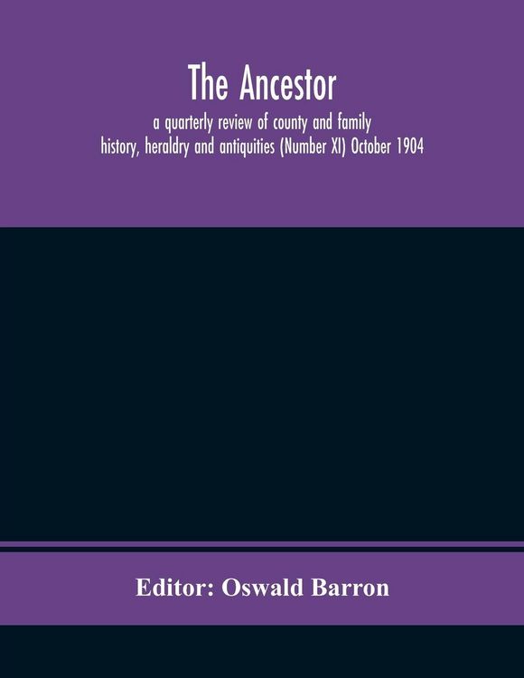 Produktbild: The Ancestor; A Quarterly Review Of County And Family History, Heraldry And Antiquities (Number Xi) October 1904