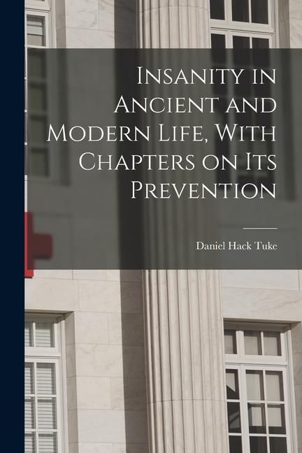 Produktbild: Insanity in Ancient and Modern Life, With Chapters on its Prevention