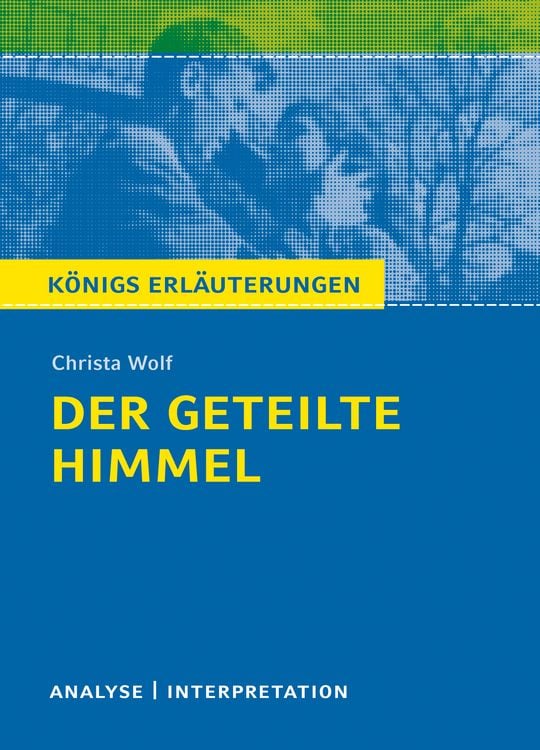 Produktbild: Königs Erläuterungen: Der geteilte Himmel von Christa Wolf.